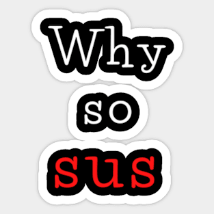 Why so sus Sticker